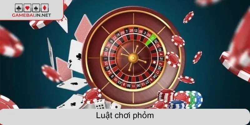 Luật chơi phỏm - Mẹo thắng lớn khi tham gia game bài