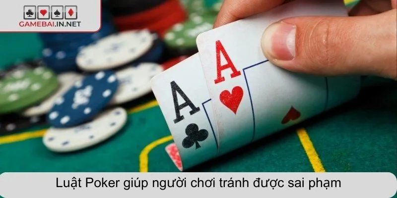 Luật Poker giúp người chơi tránh được sai phạm