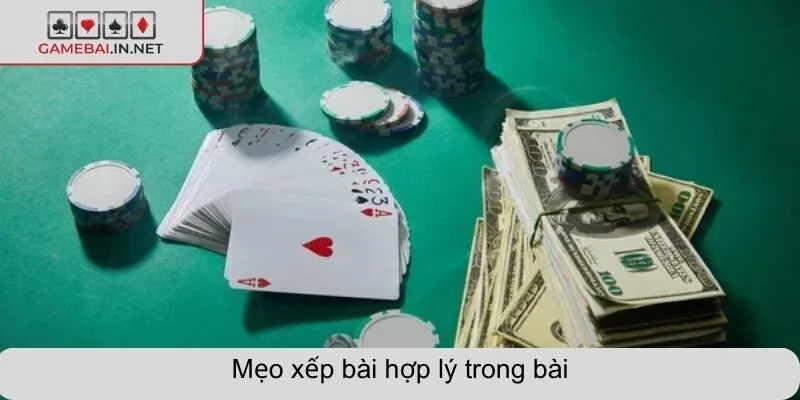 Mẹo xếp bài hợp lý trong bài
